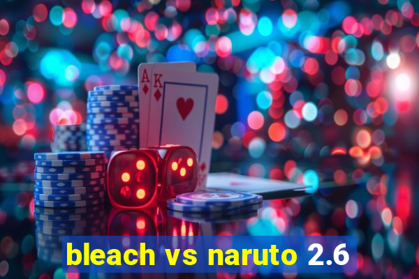 bleach vs naruto 2.6